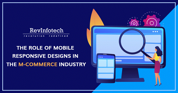 The Role Of Mobile Responsive Designs In The M-Commerce Industry